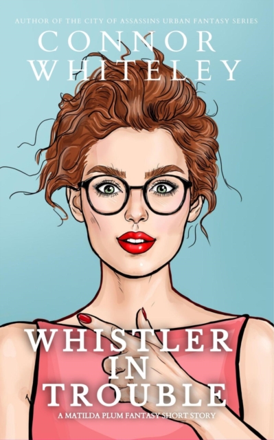 Whistler In Trouble: A Matildia Plum Fantasy Short Story