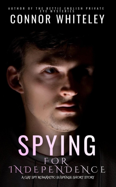 Spying For Independence: A Gay Spy Romantic Suspense Short Story