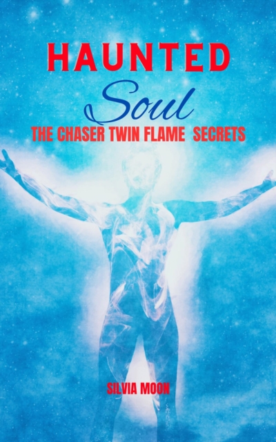 Haunted Soul: The Chaser Twin Flame Secrets