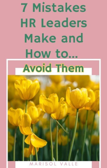 7 Mistakes HR Leaders Make and How to Avoid Them