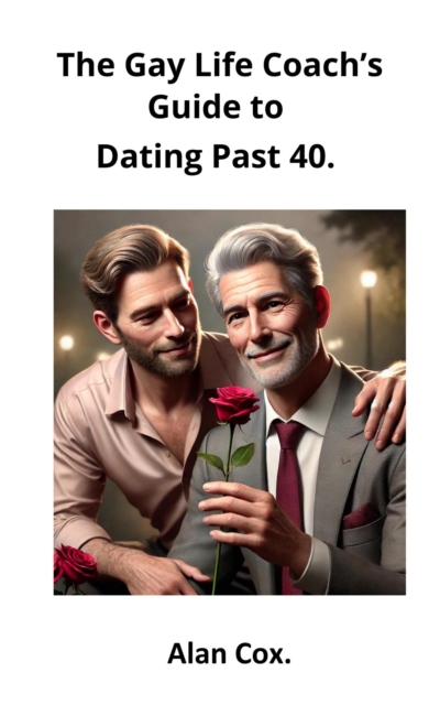 Gay Life Coach's Guide to Dating Past 40.