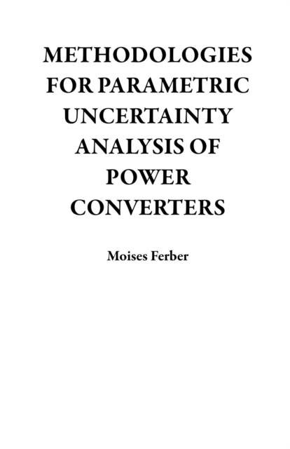 Methodologies For Parametric Uncertainty Analysis of Power Converters