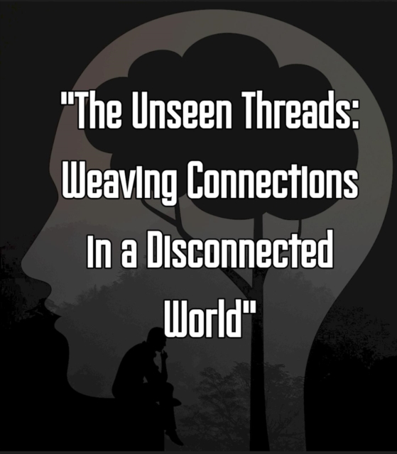 &quote;The Unseen Threads: Weaving Connections in a Disconnected World&quote;