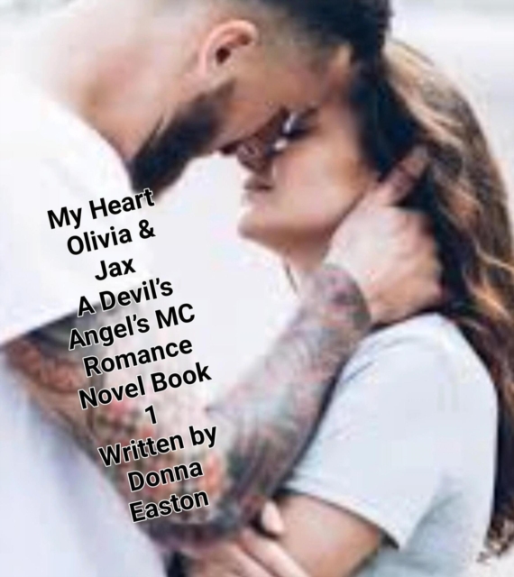 &quote;My Heart&quote; Olivia & Jax, A Devil's Angels MC Romance Novel Book 1