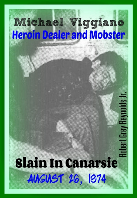 Michael Viggiano Heroin Dealer and Mobster Slain In Canarsie August 26, 1974