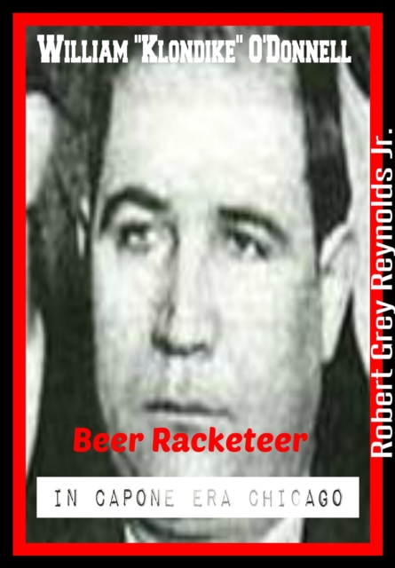 William &quote;Klondike&quote; O'Donnell Beer Racketeer In Capone Era Chicago