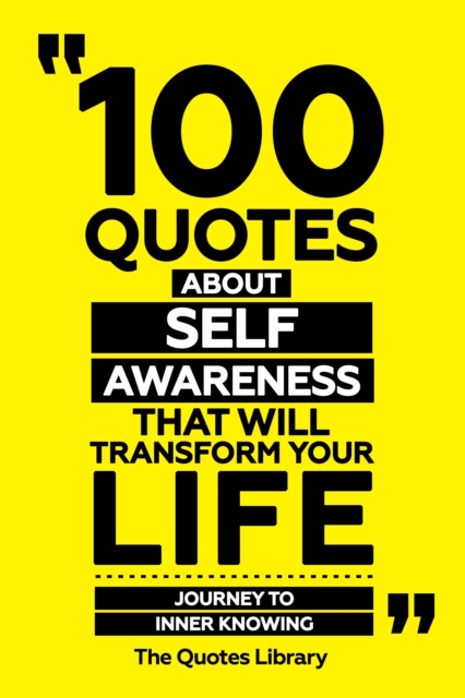 100 Quotes About Self-Awareness That Will Transform Your Life - Journey To Inner Knowing