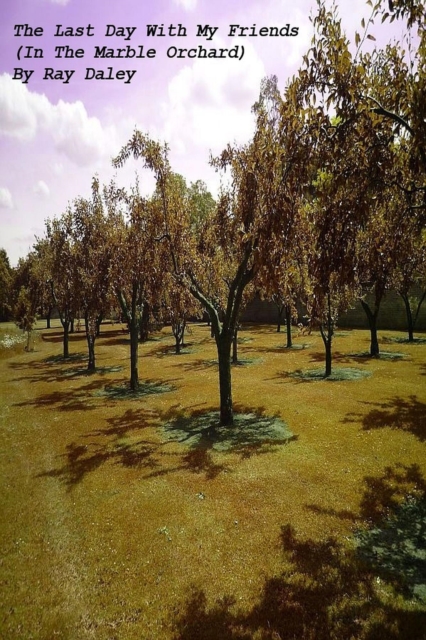 Last Day With My Friends (In The Marble Orchard)