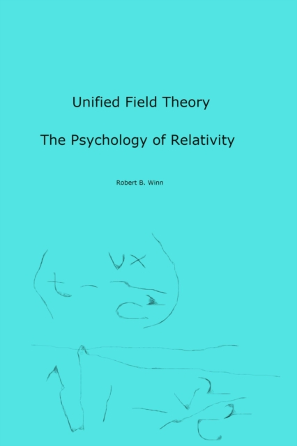 Unified Field Theory:  The Psychology of Relativity
