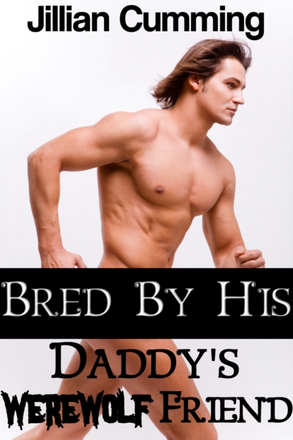 Bred by His Daddy's Werewolf Friend (Taboo Gay Monster Breeding Sex)