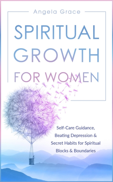 Spiritual Growth for Women: Self-Care Guidance, Beating Depression & Secret Habits for Spiritual Blocks & Boundaries