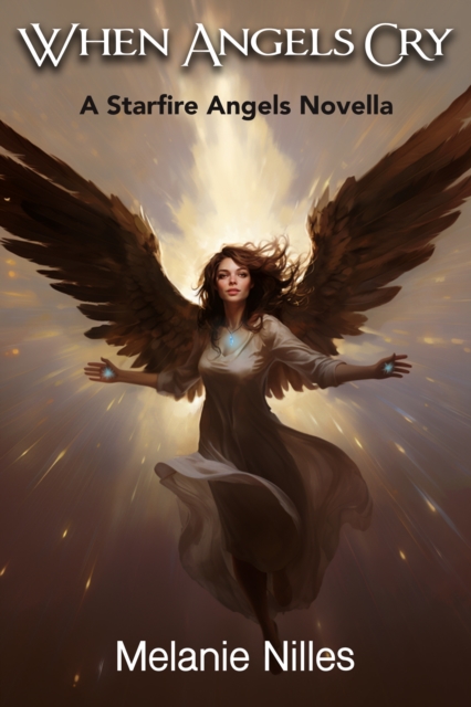 When Angels Cry (Starfire Angels Series)