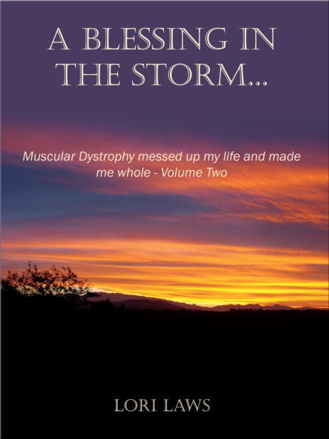Blessing in the Storm... Muscular Dystrophy messed up my life and made me whole: Volume Two