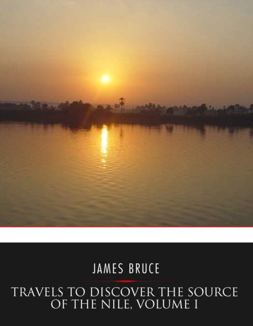 Travels to Discover the Source of the Nile, Volume I