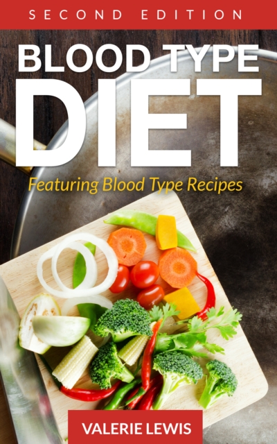 Blood Type Diet [Second Edition]: Featuring Blood Type Recipes