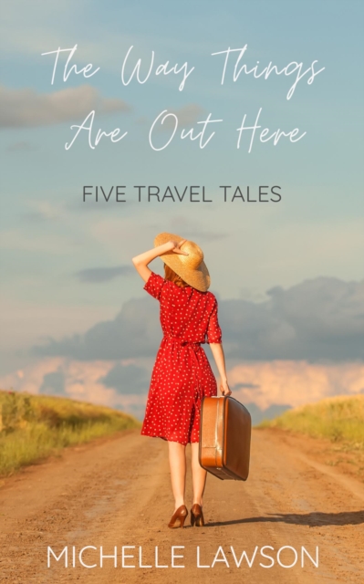 Way Things Are Out Here: Five Travel Tales