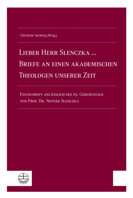 Lieber Herr Slenczka ... Briefe an einen akademischen Theologen unserer Zeit