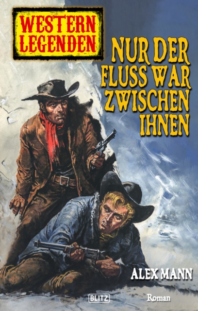 Western Legenden 22: Nur der Fluss war zwischen ihnen