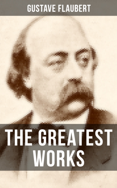Greatest Works of Gustave Flaubert