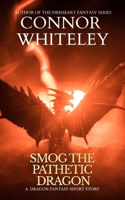 Smog The Pathetic Dragon: A Dragon Fantasy Short Story