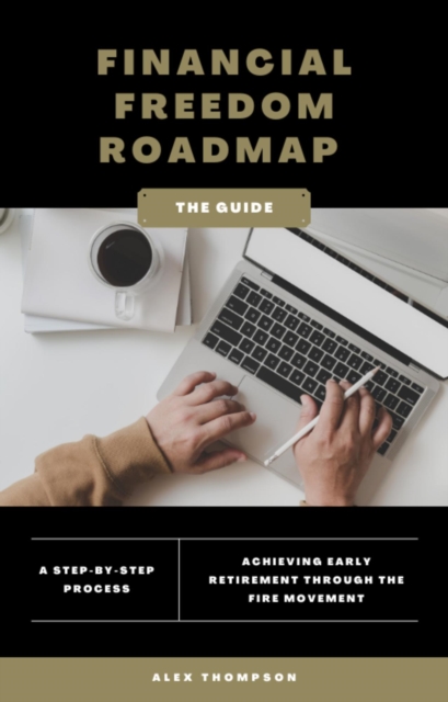 Financial Freedom Roadmap - Achieving Early Retirement through the FIRE Movement