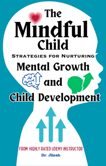 Mindful Child: Strategies for Nurturing Mental Growth and Child Development