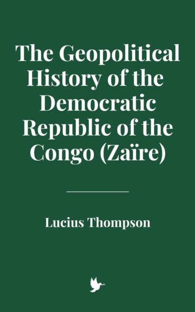 Geopolitical History of the Democratic Republic of the Congo (Zaire)