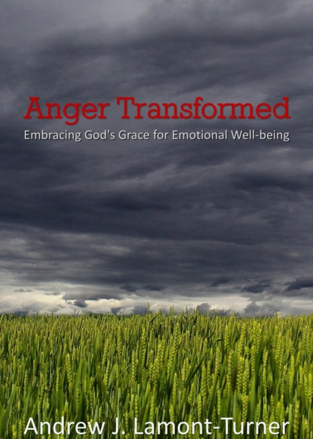 Anger Transformed: Embracing God's Grace for Emotional Well-being
