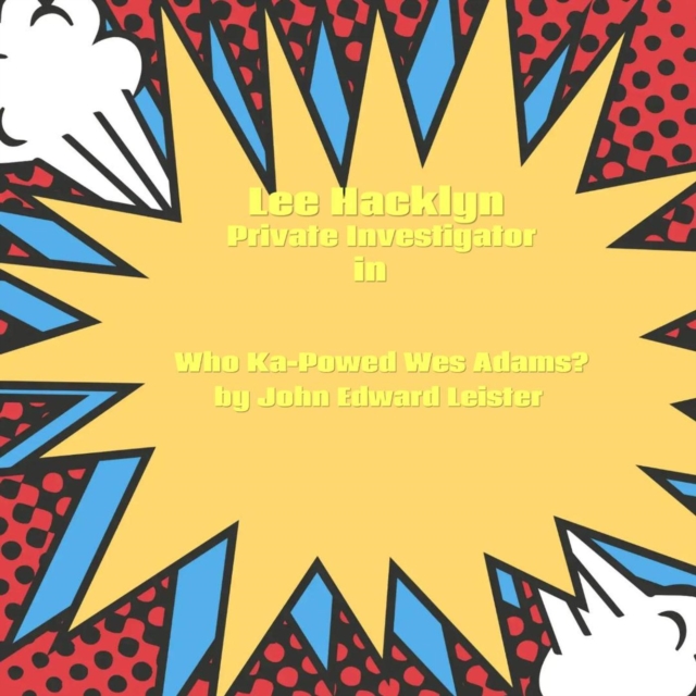 Lee Hacklyn Private Investigator in Who Ka-Powed Wes Adams?