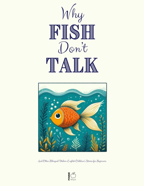 Why Fish Don't Talk And Other Bilingual Italian-English Children's Stories for Beginners