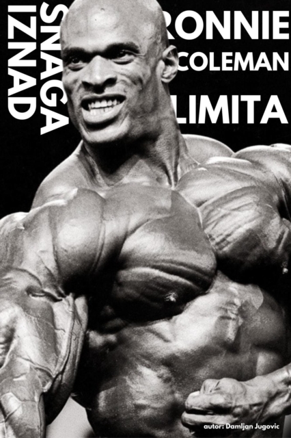 Ronnie Coleman - Snaga Iznad Limita