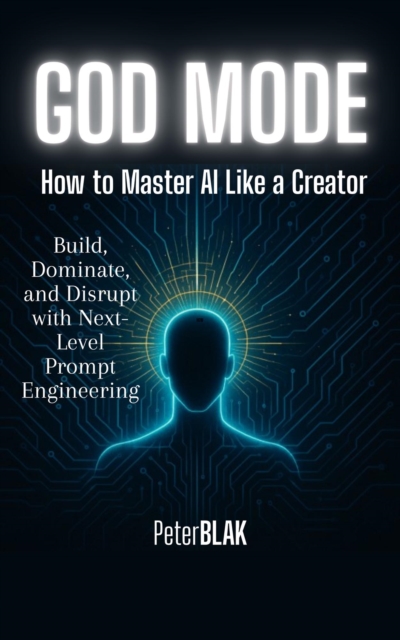 God Mode: How to Control AI Like a Creator