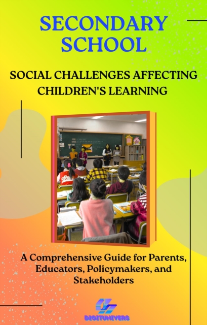 Secondary School : Social Challenges Affecting Children's Learning,