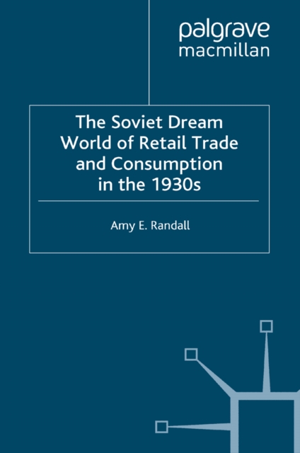 Soviet Dream World of Retail Trade and Consumption in the 1930s