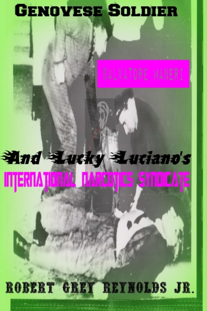 Genovese Soldier Salvatore Maneri And Lucky Luciano's International Narcotics Syndicate