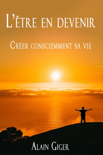L'etre en devenir Creer consciemment sa vie