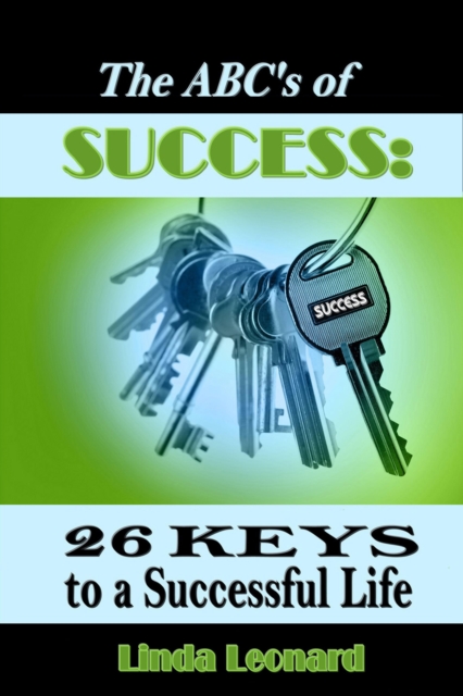 ABC's of Success: 26 Keys to a Successful Life
