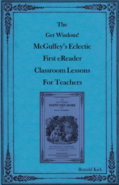 Get Wisdom! McGuffey's Eclectic First eReader Classroom Lessons for Teachers