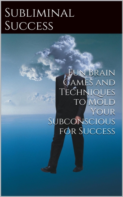 Subliminal Success: Ten Fun Brain Games to Reach Your Brain's Potential
