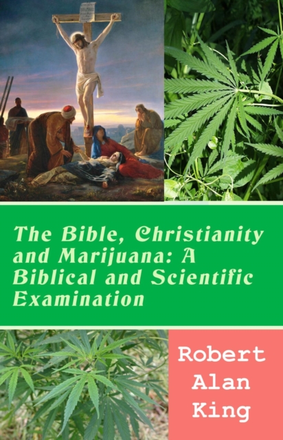 Bible, Christianity and Marijuana: A Biblical and Scientific Examination