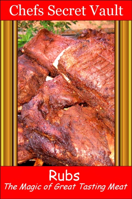 Rubs: Magic for Great Tasting Meat