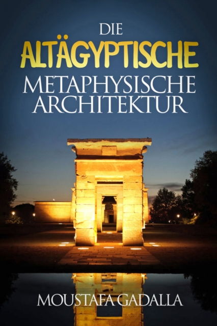 Die Altagyptische Metaphysische Architektur