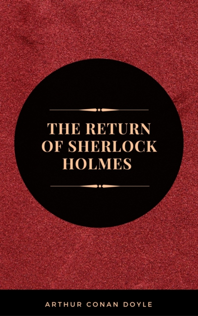 Arthur Conan Doyle: The Return of Sherlock Holmes  (The Sherlock Holmes novels and stories #6)