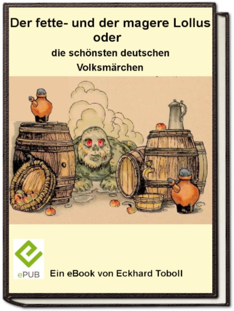 Der fette- und der magere Lollus oder die schönsten deutschen Volksmärchen