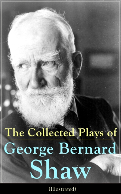 Collected Plays of George Bernard Shaw (Illustrated)