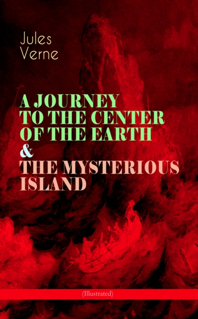 JOURNEY TO THE CENTER OF THE EARTH & THE MYSTERIOUS ISLAND (Illustrated)
