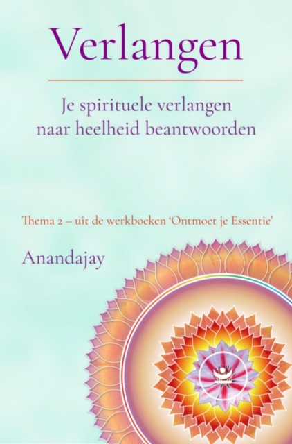 Verlangen: Je spirituele verlangen naar heelheid beantwoorden