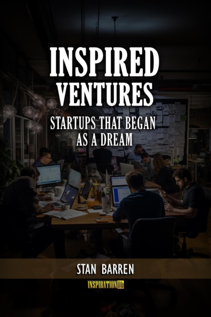 Inspired Ventures: Startups that Began as a Dream