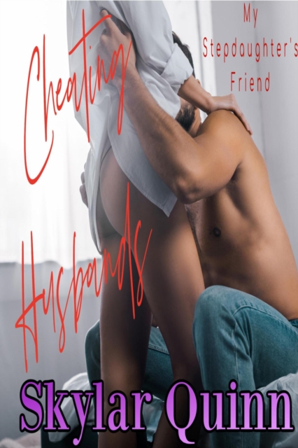 Cheating Husbands: My Stepdaughter's Friend