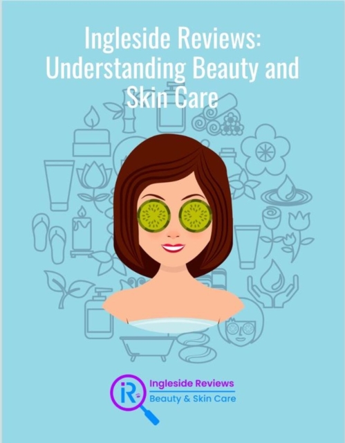 Ingleside Reviews: Understanding Beauty and Skin Care